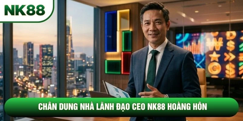 Chân dung nhà lãnh đạo CEO NK88 Hoàng Hôn