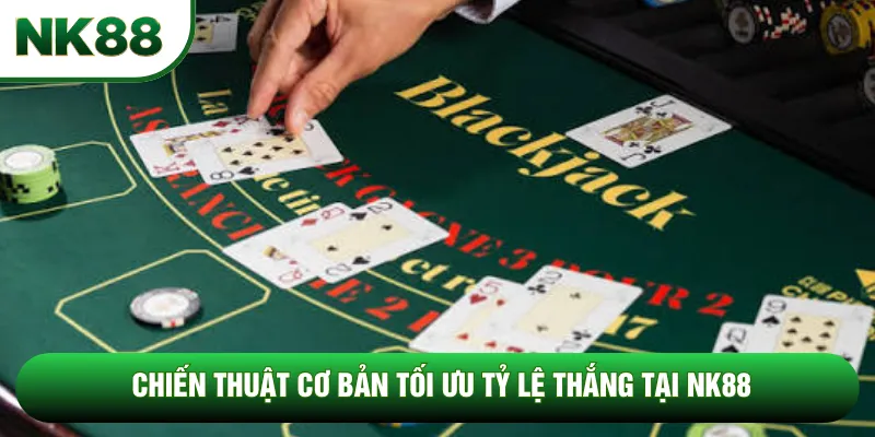 Chiến thuật cơ bản tối ưu tỷ lệ thắng tại NK88