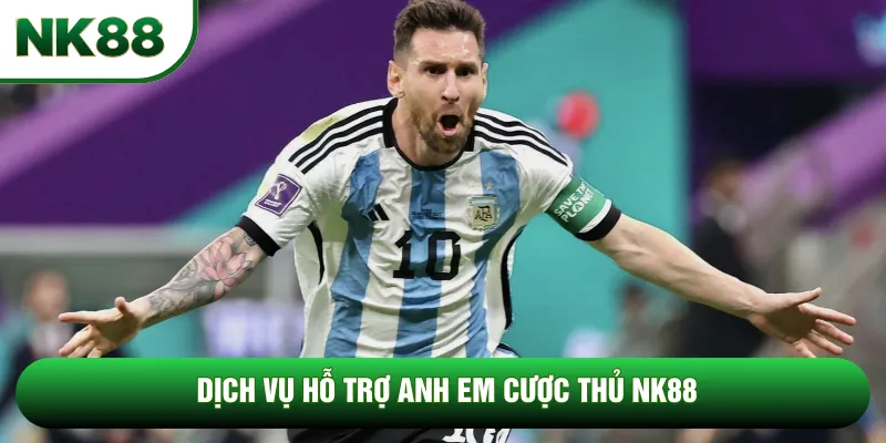 Dịch vụ hỗ trợ anh em cược thủ NK88