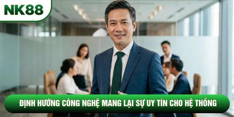 Định hướng công nghệ mang lại sự uy tín cho hệ thống