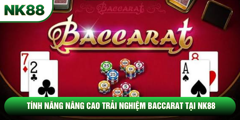 Tính năng nâng cao trải nghiệm baccarat tại NK88