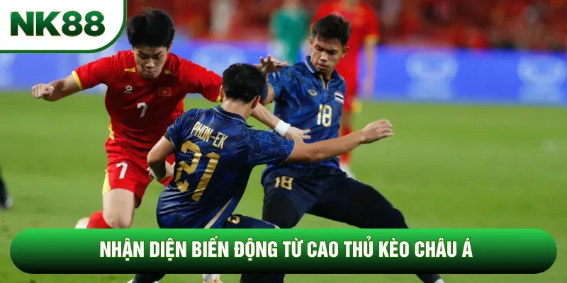 Nhận diện biến động từ cao thủ kèo châu Á