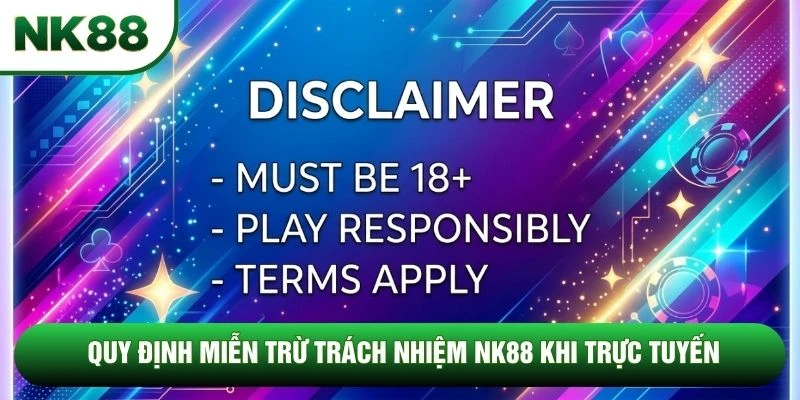 Quy định miễn trừ trách nhiệm NK88 khi trực tuyến