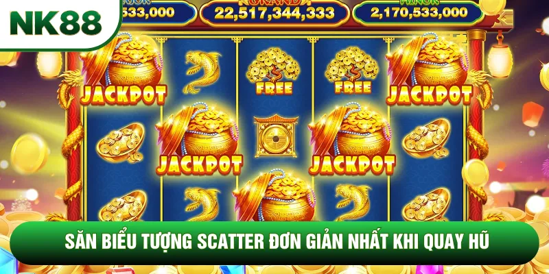 Săn biểu tượng scatter đơn giản nhất khi quay hũ