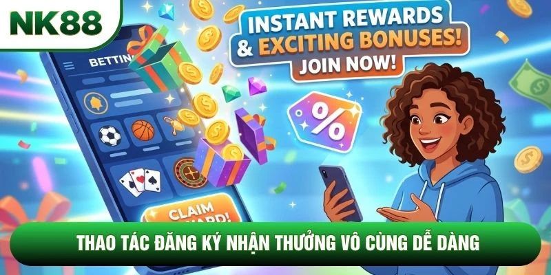 Thao tác đăng ký nhận thưởng vô cùng dễ dàng